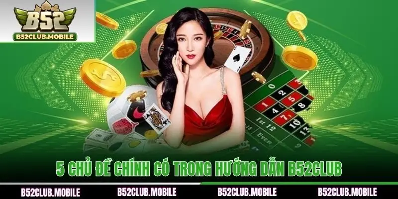 5 chủ đề chính có trong hướng dẫn B52CLUB